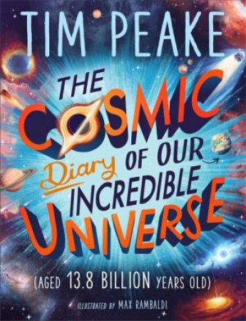 The Cosmic Diary Of Our Incredible Universe by Tim Peake