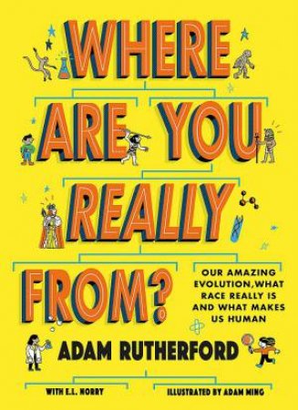 Where Are You Really From? by Adam Rutherford & Adam Ming