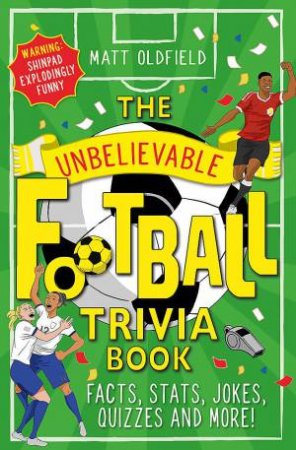 The Unbelievable Football Trivia Book by Matt Oldfield