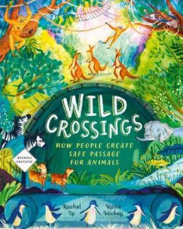 Wild Crossings by Rachel Ip & Katie Hickey