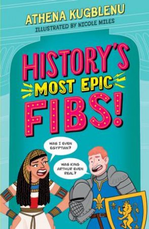 History's Most Epic Fibs by Athena Kugblenu & Nicole Miles