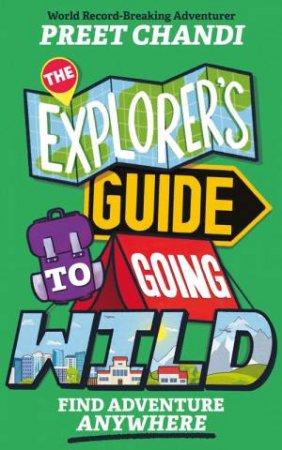 The Explorer's Guide to Going Wild by Preet Chandi