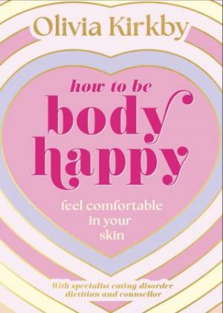 How to Be Body Happy by Olivia Kirkby