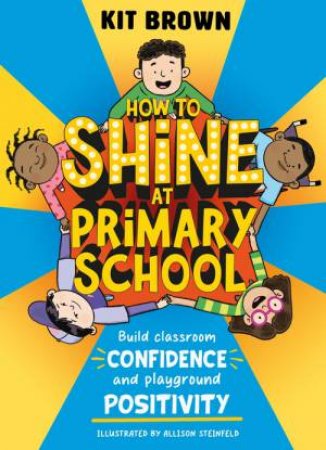 How to Shine at Primary School by Kit Brown