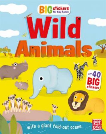 Big Stickers For Tiny Hands: Wild Animals by Pat-a-Cake, Lauren Holowaty & Maria Neradova