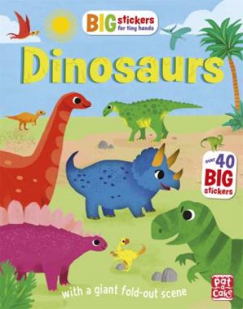 Big Stickers For Tiny Hands: Dinosaurs by Pat-A-Cake & Simon Mugford