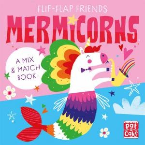 Flip-Flap Friends: Mermicorns by Pat-a-Cake