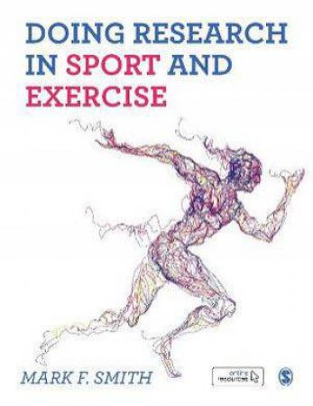 Doing Research in Sport and Exercise by Mark Smith