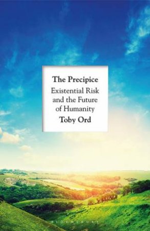 The Precipice: Existential Risk And The Future Of Humanity by Toby Ord