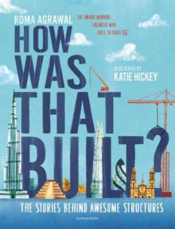 How Was That Built? by Roma Agrawal & Katie Hickey