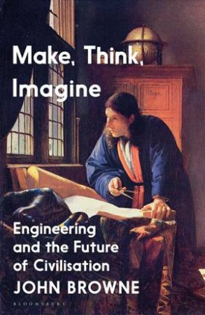 Make, Think, Imagine by John Browne