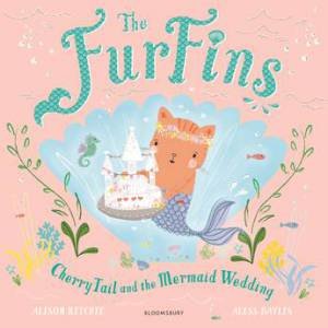 The FurFins: CherryTail And The Mermaid Wedding by Alison Ritchie