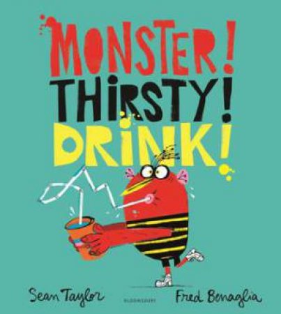 Monster! Thirsty! Drink! by Sean Taylor & Fred Benaglia