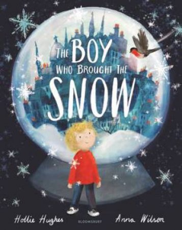 The Boy Who Brought the Snow by Hollie Hughes & Anna Wilson