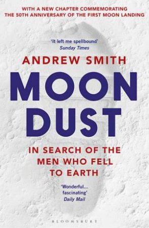 Moondust: In Search Of The Men Who Fell To Earth by Andrew Smith