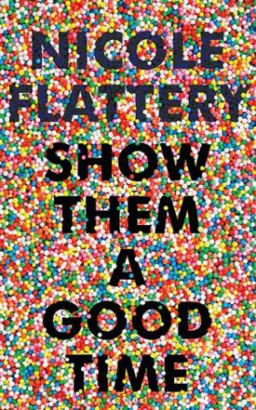 Show Them A Good Time by Nicole Flattery