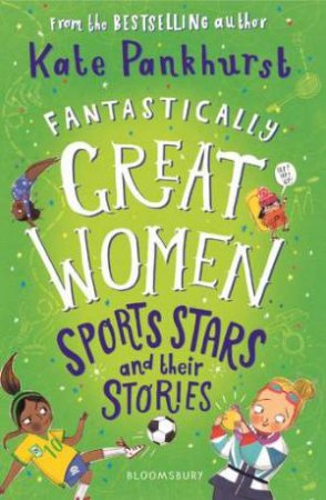 Fantastically Great Women Sports Stars and their Stories by Kate Pankhurst & Kate Pankhurst