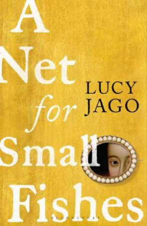 A Net For Small Fishes by Lucy Jago