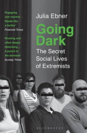 Going Dark: The Secret Social Lives Of Extremists by Julia Ebner