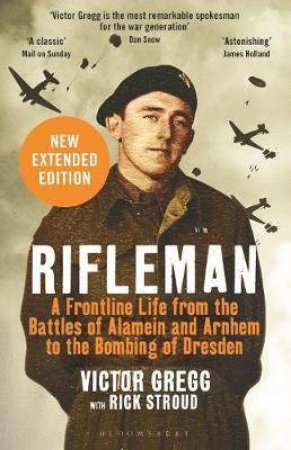 Rifleman - New Edition: A Front-Line Life From Alamein And Dresden To The Fall Of The Berlin Wall by Victor Gregg