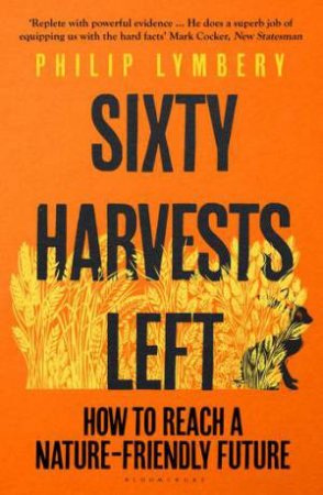 Sixty Harvests Left by Philip Lymbery