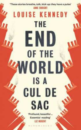 The End Of The World Is A Cul de Sac by Louise Kennedy