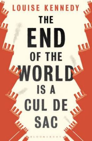 The End Of The World Is A Cul de Sac by Louise Kennedy