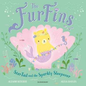 The FurFins: StarTail And The Sparkly Sleepover by Alison Ritchie & Aless Baylis