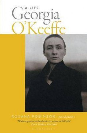 Georgia O'Keeffe: A Life (New Edition) by Roxana Robinson