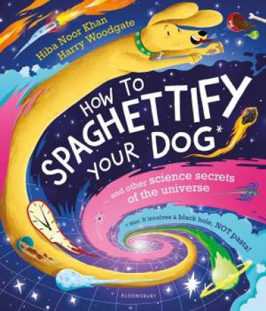 How To Spaghettify Your Dog by Hiba Noor Khan & Harry Woodgate