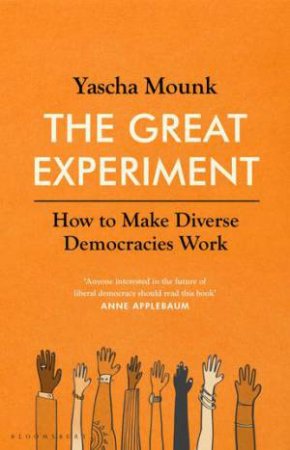 The Great Experiment: How To Make Diverse Democracies Work by Yascha Mounk