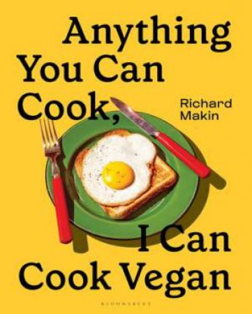 Anything You Can Cook, I Can Cook Vegan by Richard Makin