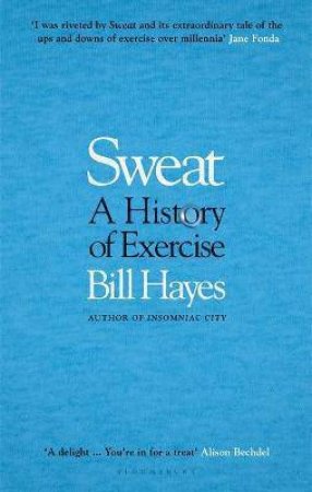 Sweat: A History Of Exercise by Bill Hayes