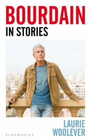 Bourdain by Laurie Woolever