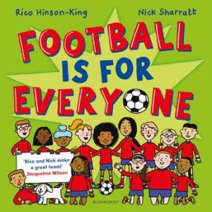 Football is for Everyone by Rico Hinson-King & Nick Sharratt