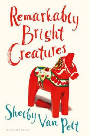 Remarkably Bright Creatures by Shelby Van Pelt