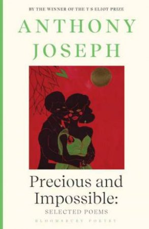 Precious & Impossible: Selected Poems by Anthony Joseph