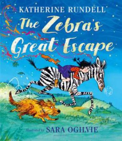 The Zebra's Great Escape by Katherine Rundell & Sara Ogilvie