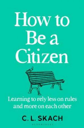 How to Be a Citizen by C.L. Skach