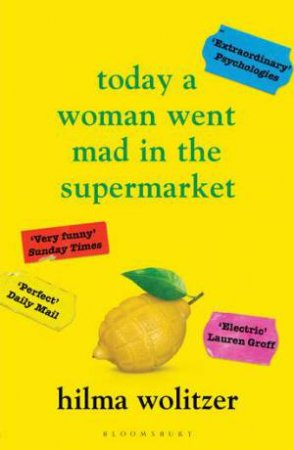 Today A Woman Went Mad In The Supermarket by Hilma Wolitzer