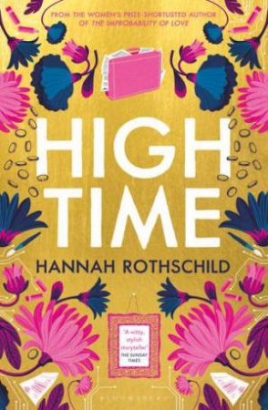 High Time: High Stakes And High Jinx In The World Of Art And Finance by Hannah Rothschild