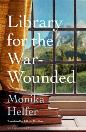 Library for the War-Wounded by Monika Helfer & Gillian Davidson