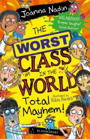 The Worst Class in the World Total Mayhem! by Joanna Nadin & Rikin Parekh