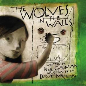 The Wolves in the Walls by Neil Gaiman & Dave McKean