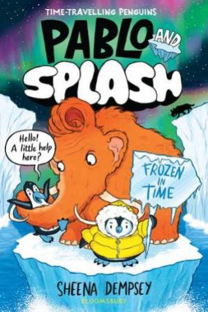 Pablo and Splash: Frozen in Time by Sheena Dempsey & Sheena Dempsey