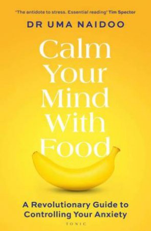 Calm Your Mind with Food by Uma Naidoo