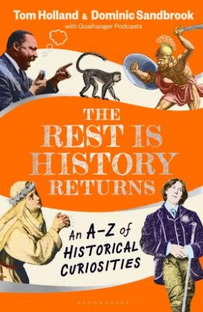 The Rest is History Returns: An A–Z of Historical Curiosities by Tom Holland & Dominic Sandbrook