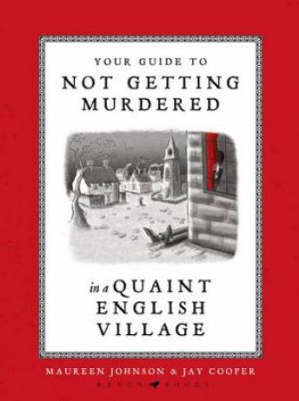 Your Guide to Not Getting Murdered in a Quaint English Village by Maureen Johnson & Jay Cooper