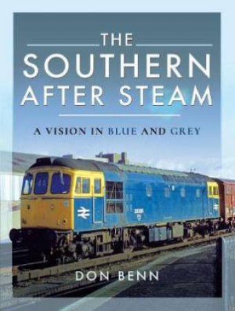 The Southern After Steam: A Vision In Blue And Grey by Don Benn