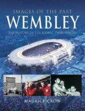 Images Of The Past Wembley The History Of The Iconic Twin Towers